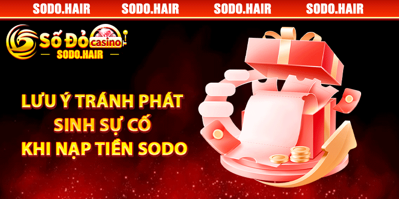 Lưu Ý Tránh Phát Sinh Sự Cố Khi Nạp Tiền SODO